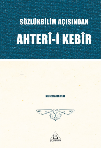 Sözlükbilim Açısından Ahterî-i Kebîr | Mustafa Kartal | Üniversite Yay