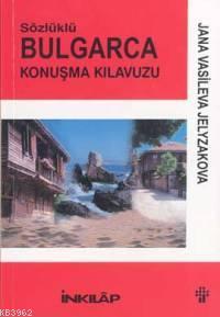 Sözlüklü Bulgarca Konuşma Kılavuzu | Jane Vasileva Jelyzakova | İnkılâ