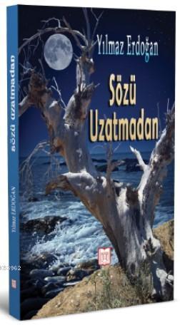 Sözü Uzatmadan | Yılmaz Erdoğan | Yayın Dünyamız Yayınları