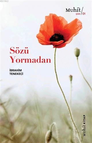 Sözü Yormadan | İbrahim Tenekeci | Muhit Kitap