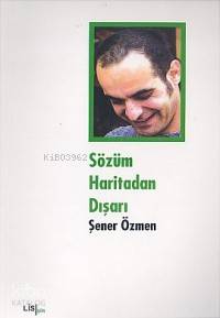 Sözüm Haritadan Dışarı | Şener Özmen | Lis Basın Yayın