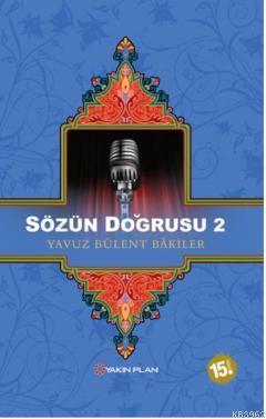 Sözün Doğrusu 2 | Yavuz Bülent Bakiler | Yakın Plan Yayınları