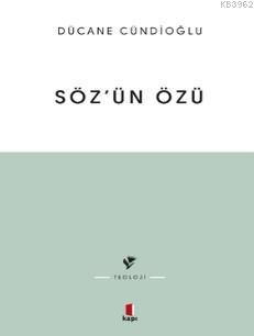 Sözün Özü - Kelâm-ı ilâhînin Tabiatına Dâir | Dücane Cündioğlu | Kapı 