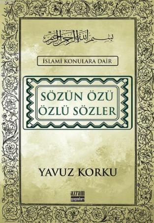 Sözün Özü – Özlü Sözler; İslami konulara dair | Yavuz Korku | Azram Ya