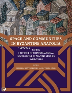 Space and Communities in Byzantine Anatolia | B. Tolga uyar | Koç Üniv