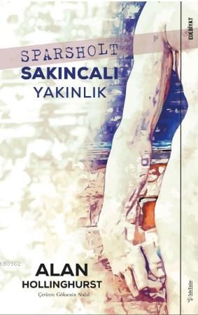 Sparsholt Sakıncalı Yakınlık | Alan Hollinghurst | Sola Unitas Academy