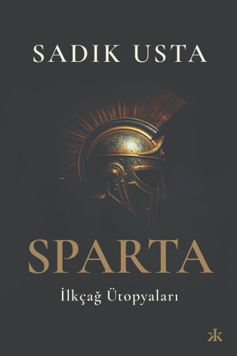 Sparta İlkçağ Ütopyaları | Sadık Usta | Kafka Kitap Kafe Yayınları