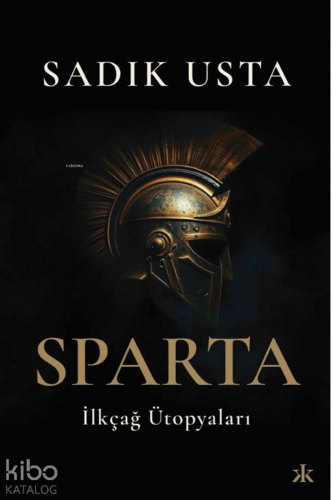 Sparta İlkçağ Ütopyaları | Sadık Usta | Kafka Kitap Kafe Yayınları