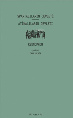 Spartalıların Devleti - Atinalıların Devleti | Ksenophon | Pinhan Yayı