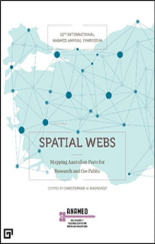 Spatıal Webs: Mappıng Anatolıan Pasts For Research And The Publıc | Ch