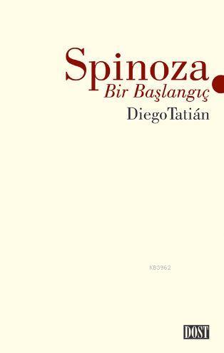 Spinoza - Bir Başlangıç | Diego Tatian | Dost Kitabevi