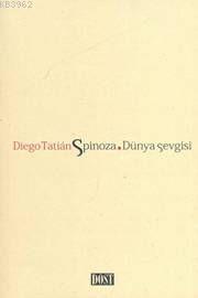 Spinoza. Dünya Sevgisi | Diego Tatian | Dost Kitabevi