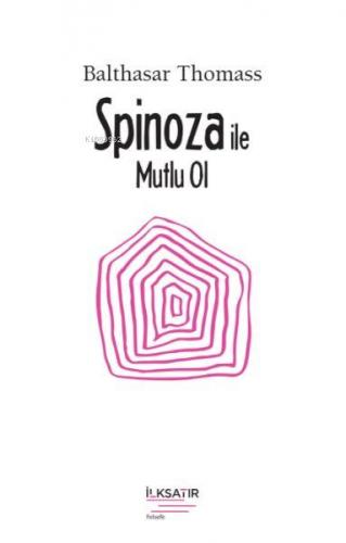 Spinoza ile Mutlu Ol | Balthasar Thomass | İlkSatır Yayınları