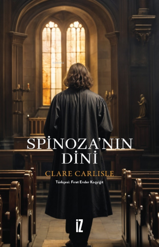 Spinoza’nın Dini | Clare Carlisle | İz Yayıncılık