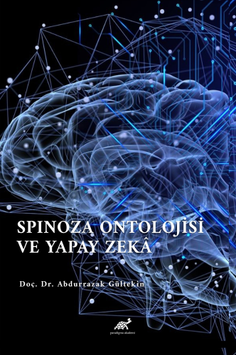 Spinoza Ontolojisi Ve Yapay Zekâ | Abdurrazak Gültekin | Paradigma Aka