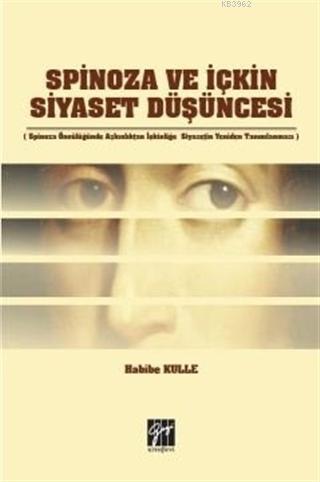 Spinoza ve İçkin Siyaset Düşüncesi | Habibe Kulle | Gazi Kitabevi