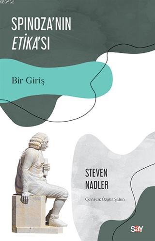 Spinoza'nın Etika'sı; Bir Giriş | Steven Nadler | Say Yayınları