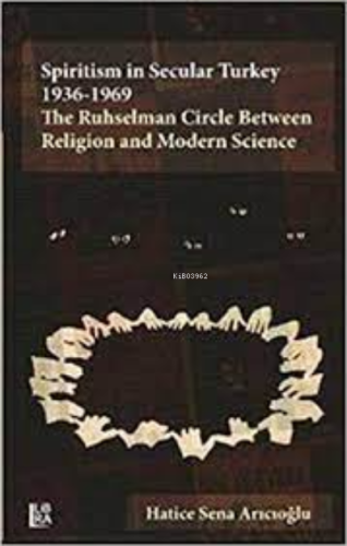 Spiritisman Secular Turkey 1936-1969 : ;The Ruhselman Circle Between R