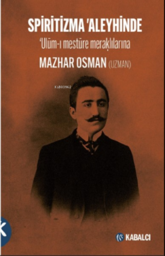 Spiritizma 'Aleyhinde | Mazhar Osman(Uzman) | Kabalcı Yayınevi