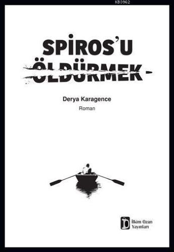 Spiros'u Öldürmek | Derya Karagence | İlkim Ozan Yayınları