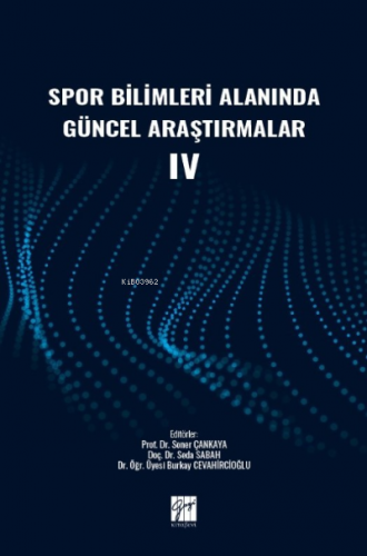 Spor Bilimleri Alanında Güncel Araştırmalar IV | Soner Çankaya | Gazi 