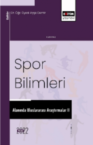 Spor Bilimleri Alanında Uluslararası Araştırmalar II | Ayşe Demir | Eğ