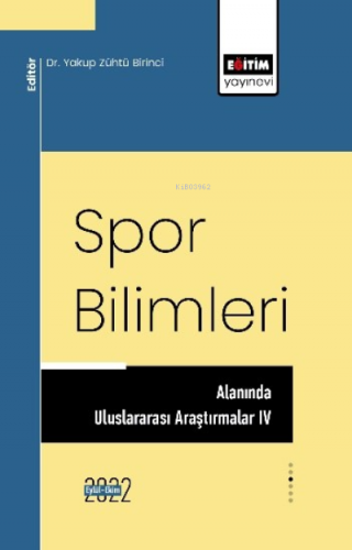 Spor Bilimleri Alanında Uluslararası Araştırmalar IV | Yakup Zühtü Bir