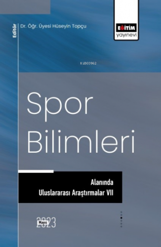 Spor Bilimleri Alanında Uluslararası Araştırmalar VII | Hüseyin Topçug