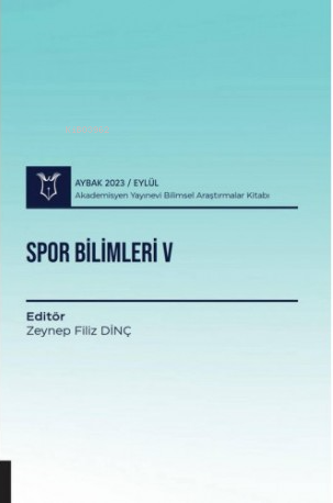 Spor Bilimleri V | Zeynep Filiz Dinç | Akademisyen Kitabevi