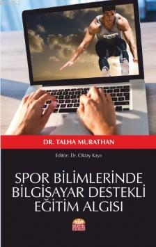 Spor Bilimlerinde Bilgisayar Destekli Eğitim Algısı | Talha Murathan |