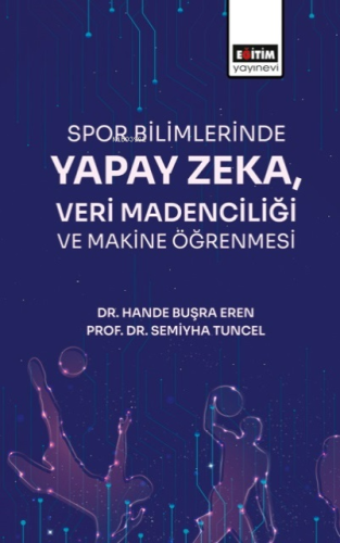 Spor Bilimlerinde Yapay Zeka Veri Madenciliği ve Makine Öğrenmesi | Ha