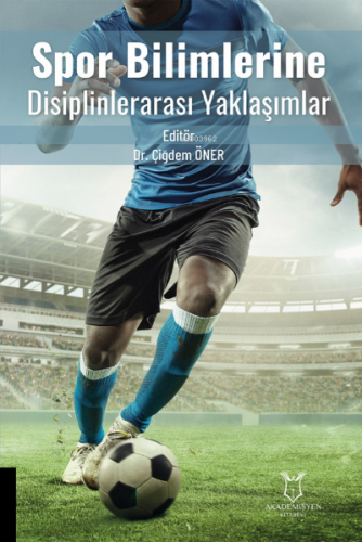 Spor Bilimlerine Disiplinlerarası Yaklaşımlar | Çiğdem Öner | Akademis