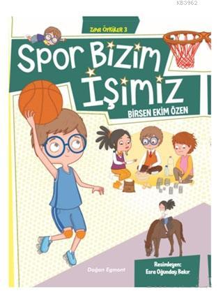 Spor Bizim İşimiz - Zıpır Öyküler 3 | Birsen Ekim Özen | Doğan Egmont 