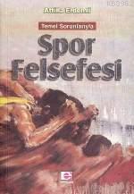 Spor Felsefesi; Temel Sorunlarıyla | Attilla Erdemli | E Yayınları