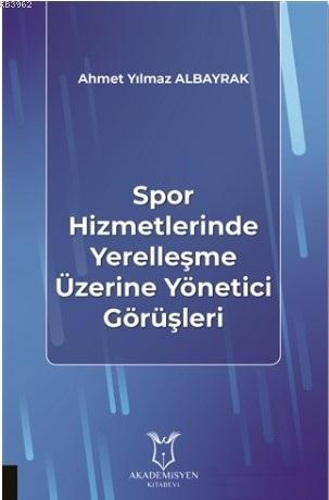 Spor Hizmetlerinde Yerelleşme Üzerine Yönetici Görüşleri | Ahmet Yılma