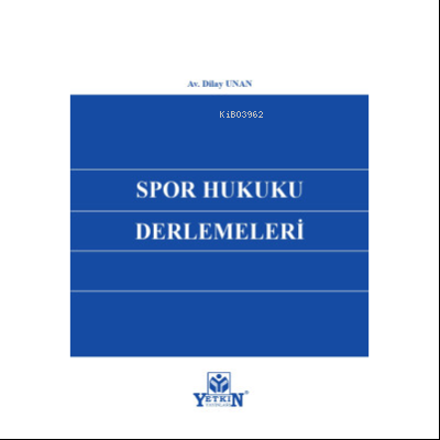 Spor Hukuku Derlemeleri | Dilay Unan | Yetkin Yayınları