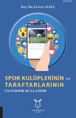 Spor Kulüplerinin ve Taraftarlarının Facebook Kullanımı | Levent Atalı