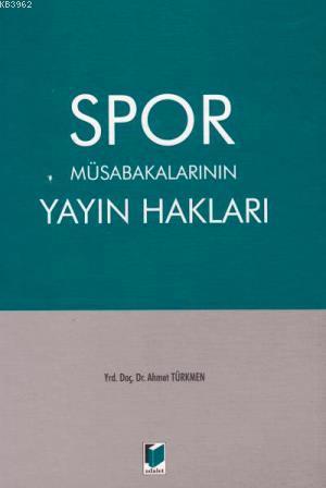 Spor Müsabakalarının Yayın Hakları | Ahmet Türkmen | Adalet Yayınevi