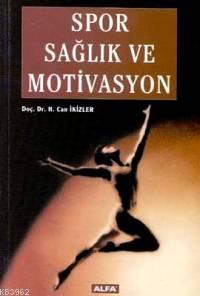 Spor Sağlık ve Motivasyon | H. Can İkizler | Alfa Basım Yayım Dağıtım