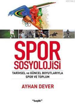 Spor Sosyolojisi; Tarihsel ve Güncel Boyutlarıyla Spor ve Toplum | Ayh