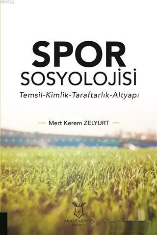 Spor Sosyolojisi; Temsil Kimlik Taraftarlık Altyapı | Mert Kerem Zelyu