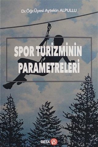 Spor Turizminin Parametreleri | Aytekin Alpullu | Beta Akademik