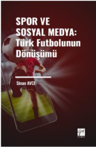 Spor ve Sosyal Medya: Türk Futbolunun Dönüşümü | Sinan Avcı | Gazi Kit