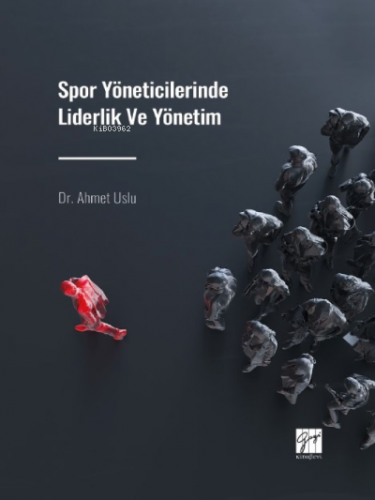 Spor Yöneticilerinde Liderlik ve Yönetim | Ahmet Uslu | Gazi Kitabevi