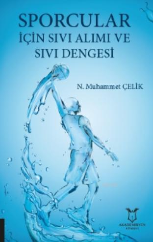 Sporcular İçin Sıvı Alımı ve Sıvı Dengesi | Muhammet Çelik | Akademisy