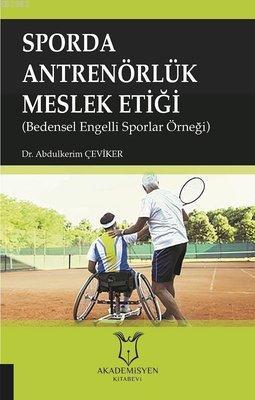 Sporda Antrenörlük Meslek Etiği Bedensel Engelli Sporlar Örneği | Abdu