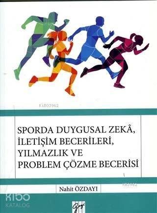 Sporda Duygusal Zeka, İletişim Becerileri, Yılmazlık ve Problem Çözme 