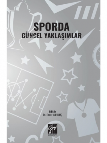 Sporda Güncel Yaklaşımlar | Ender Ali Uluç | Gazi Kitabevi