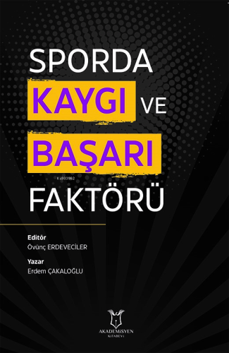 Sporda Kaygı ve Başarı Faktörü | Erdem Çakaloğlu | Akademisyen Kitabev