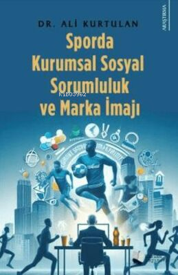 Sporda Kurumsal Sosyal Sorumluluk Ve Marka İmajı | Ali Kurtulan | Kari